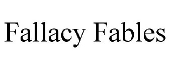 FALLACY FABLES