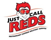 JUST CALL REDS RESTAURANT EXPRESS DELIVERY SERVICE