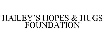 HAILEY'S HOPES & HUGS FOUNDATION