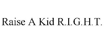 RAISE A KID R.I.G.H.T.