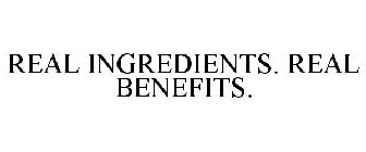 REAL INGREDIENTS. REAL BENEFITS.