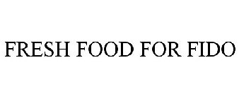 FRESH FOOD FOR FIDO