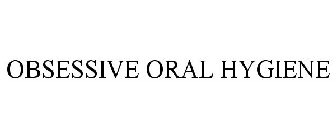 OBSESSIVE ORAL HYGIENE