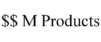 $$ M PRODUCTS