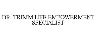 DR. TRIMM LIFE EMPOWERMENT SPECIALIST