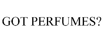 GOT PERFUMES?