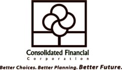 CONSOLIDATED FINANCIAL C O R P O R A T I O N BETTER CHOICES. BETTER PLANNING. BETTER FUTURE.
