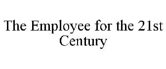 THE EMPLOYEE FOR THE 21ST CENTURY