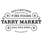 TARRY MARKET BATALI AND BASTIANICH PURVEYORS OF FINE FOODS 914.253.5680 