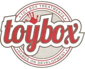 TOYBOX TREATMENTS TOYBOX HANDS ON DEVELOPMENT