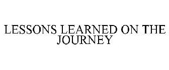 LESSONS LEARNED ON THE JOURNEY