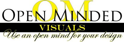 OM OPEN MINDED VISUALS USE AN OPEN MIND FOR YOUR DESIGN