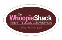 THE WHOOPIE SHACK HOME OF THE CLASSIC MAINE WHOOPIE PIE THEY'RE WICKED GOOD!