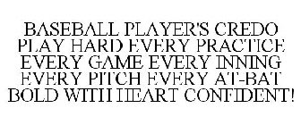 BASEBALL PLAYER'S CREDO PLAY HARD EVERY PRACTICE EVERY GAME EVERY INNING EVERY PITCH EVERY AT-BAT BOLD WITH HEART CONFIDENT!
