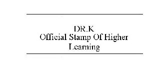 DR. K OFFICIAL STAMP OF HIGHER LEARNING
