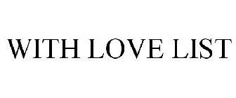 WITH LOVE LIST