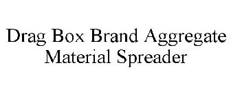DRAG BOX BRAND AGGREGATE MATERIAL SPREADER
