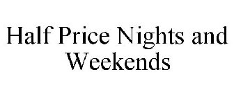 HALF PRICE NIGHTS AND WEEKENDS