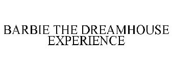 BARBIE THE DREAMHOUSE EXPERIENCE