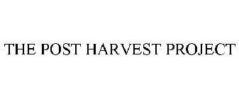 THE POST HARVEST PROJECT
