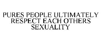 PURES PEOPLE ULTIMATELY RESPECT EACH OTHERS SEXUALITY