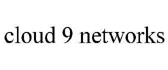 CLOUD 9 NETWORKS