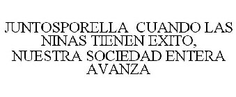 JUNTOSPORELLA CUANDO LAS NINAS TIENEN EXITO, NUESTRA SOCIEDAD ENTERA AVANZA