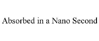 ABSORBED IN A NANO SECOND