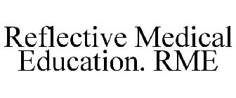 REFLECTIVE MEDICAL EDUCATION. RME