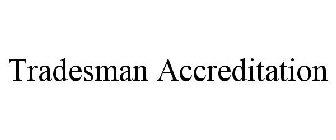 TRADESMAN ACCREDITATION