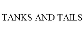 TANKS AND TAILS