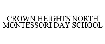 CROWN HEIGHTS NORTH MONTESSORI DAY SCHOOL