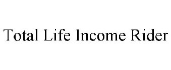 TOTAL LIFE INCOME RIDER