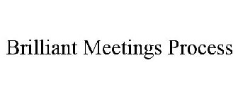 BRILLIANT MEETINGS PROCESS