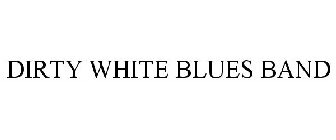 DIRTY WHITE BLUES BAND