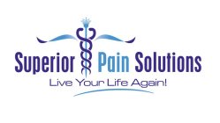 SUPERIOR PAIN SOLUTIONS LIVE YOUR LIFE AGAIN!