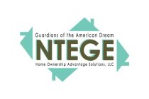 NTEGE GUARDIANS OF THE AMERICAN DREAM HOME OWNERSHIP ADVANTAGE SOLUTIONS, LLC