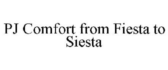 PJ COMFORT FROM FIESTA TO SIESTA