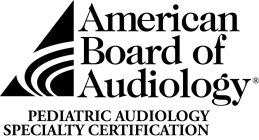 AMERICAN BOARD OF AUDIOLOGY PEDIATRIC AUDIOLOGY SPECIALTY CERTIFICATION