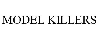 MODEL KILLERS