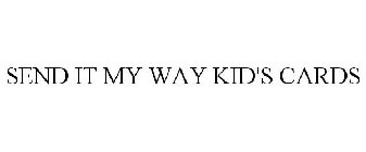 SEND IT MY WAY KID'S CARDS