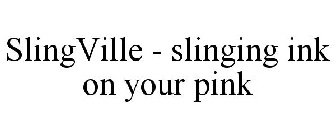 SLINGVILLE - SLINGING INK ON YOUR PINK