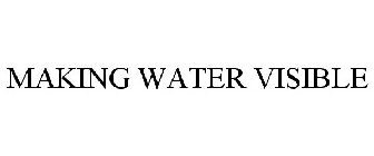 MAKING WATER VISIBLE