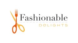 FASHIONABLE DELIGHTS