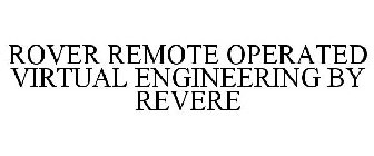 ROVER REMOTE OPERATED VIRTUAL ENGINEERING BY REVERE