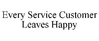 EVERY SERVICE CUSTOMER LEAVES HAPPY