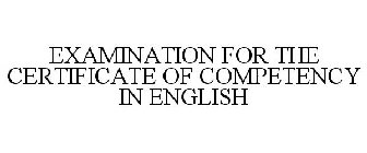 EXAMINATION FOR THE CERTIFICATE OF COMPETENCY IN ENGLISH