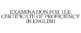 EXAMINATION FOR THE CERTIFICATE OF PROFICIENCY IN ENGLISH