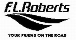 F.L. ROBERTS YOUR FRIEND ON THE ROAD