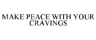 MAKE PEACE WITH YOUR CRAVINGS